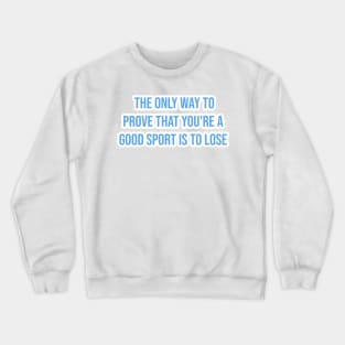 "The only way to prove that you're a good sport is to lose." - Ernie Banks Crewneck Sweatshirt